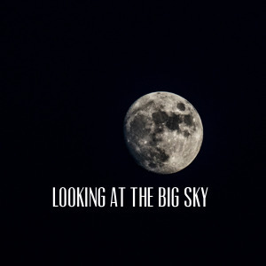 Looking at the Big Sky