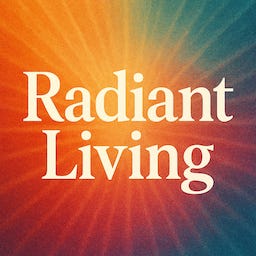 Radiant Living’s Substack
