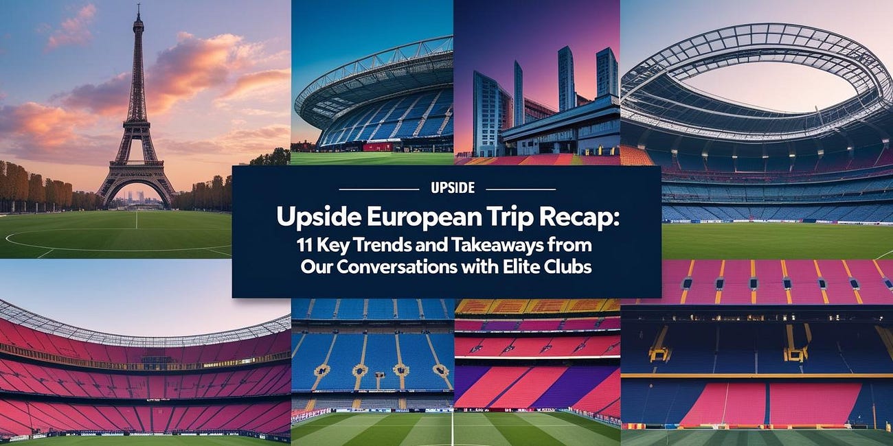 🏟️ Upside European Trip Recap: 11 Key Trends and Takeaways from Our Conversations with Elite Clubs and National Teams