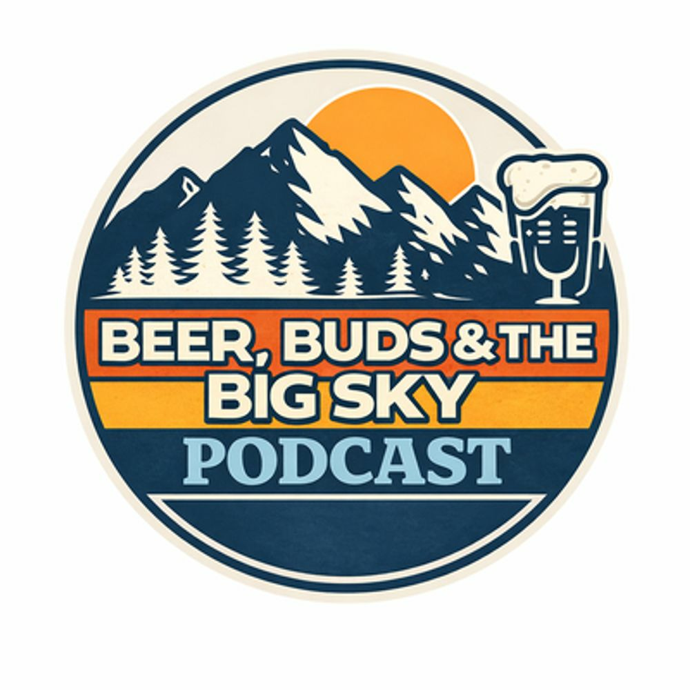 Beer, Buds and Big Sky Podcast