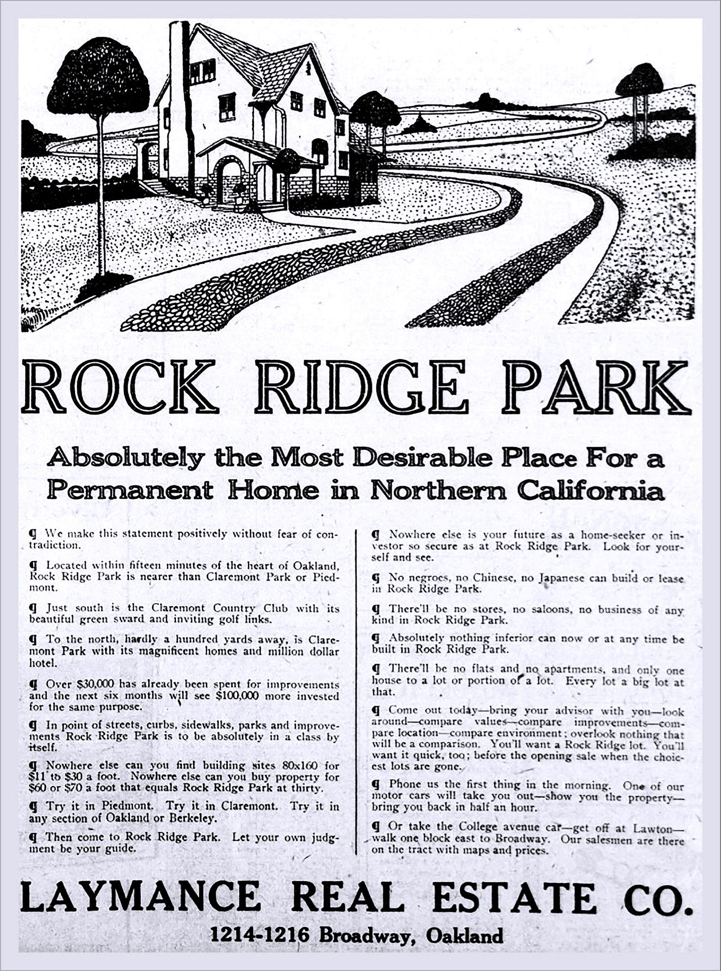 Figure 5. A 1909 advertisement for new homes in the Rockridge district of Oakland promised: “No negroes, no Chinese, no Japanese can build or lease in Rock Ridge Park.” (Image source: University of California, Berkeley) Figure 5. A 1909 advertisement for new homes in the Rockridge district of Oakland promised: “No negroes, no Chinese, no Japanese can build or lease in Rock Ridge Park.” (Image source: University of California, Berkeley)