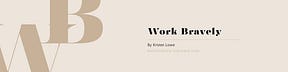 Work Bravely