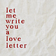Let Me Write You A Love Letter