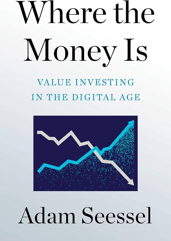 Where the Money Is: Value Investing in the Digital Age : Seessel, Adam:  Amazon.it: Libri