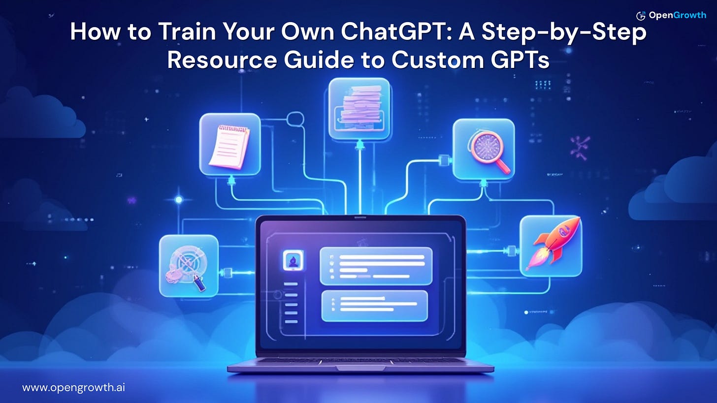 How to Train Your Own ChatGPT: A Step-by-Step Resource Guide to Custom GPTs