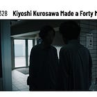 Issue #328: Kiyoshi Kurosawa Made a Forty Minute Movie