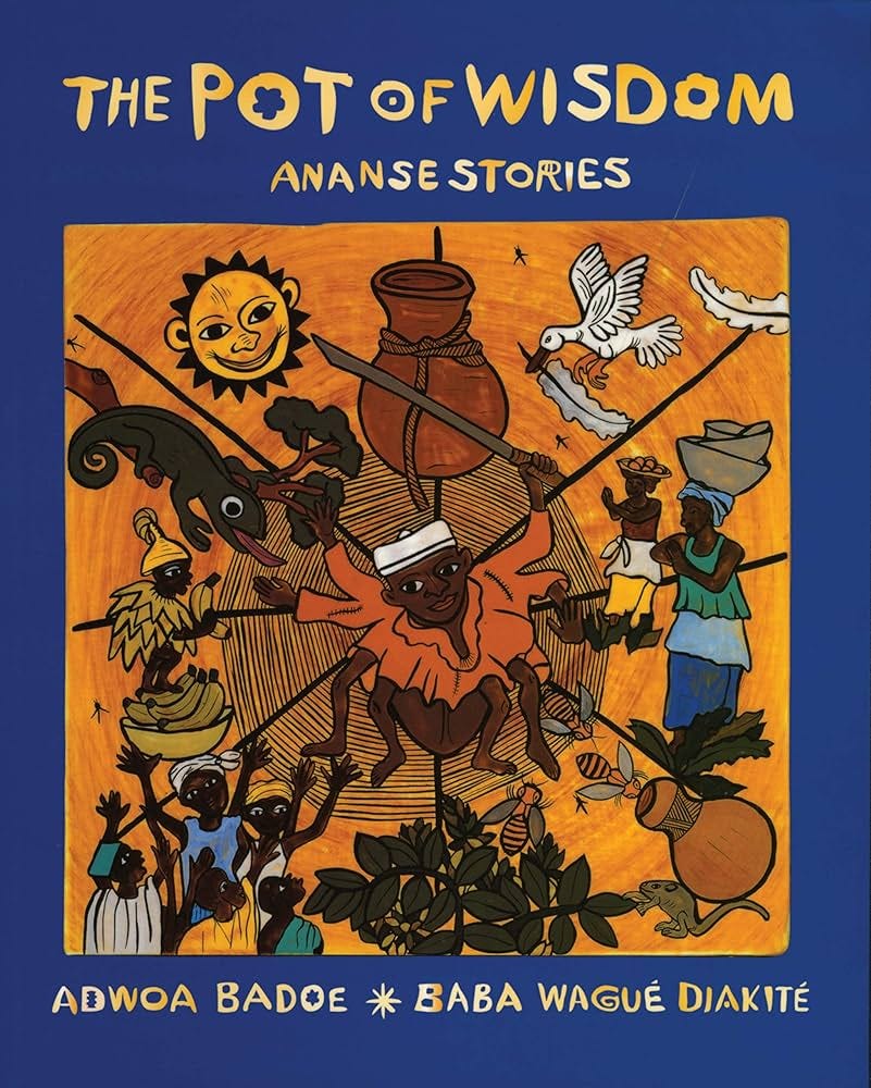 The Pot of Wisdom: Ananse stories: Badoe, Adwoa, Diakité, Baba Wagué:  9780888998699: Amazon.com: Books
