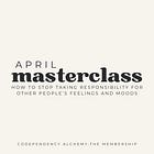 MASTERCLASS: How to Stop Taking Responsibility for Other People's Feelings and Moods