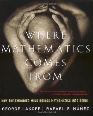 Where Mathematics Come From: How the Embodied Mind Brings Mathematics ...