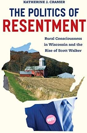 The Politics of Resentment: Rural Consciousness in Wisconsin and the Rise  of Scott Walker (Chicago Studies in American Politics): Cramer, Katherine  J.: 9780226349114: Amazon.com: Books