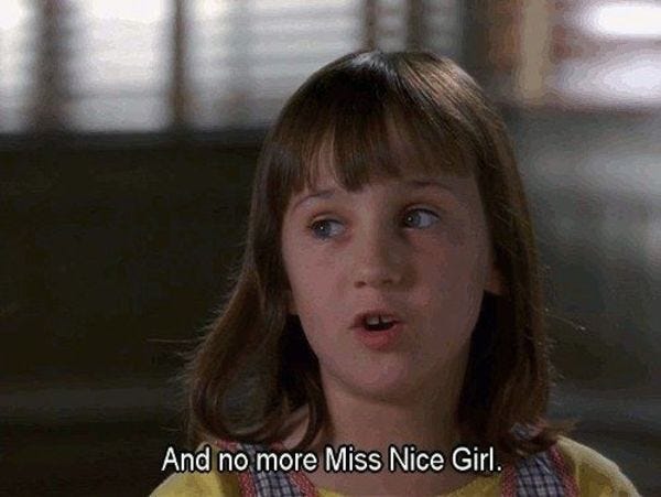 "Y no más niñita buena"  - Matilda