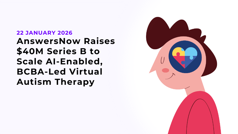 AnswersNow Raises $40M Series B to Scale AI-Enabled, BCBA-Led Virtual  Autism Therapy