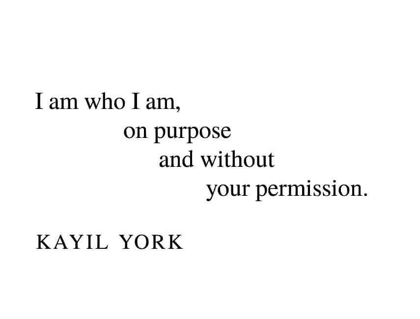 I Am Who I Am, On Purpose And Without Your Permission