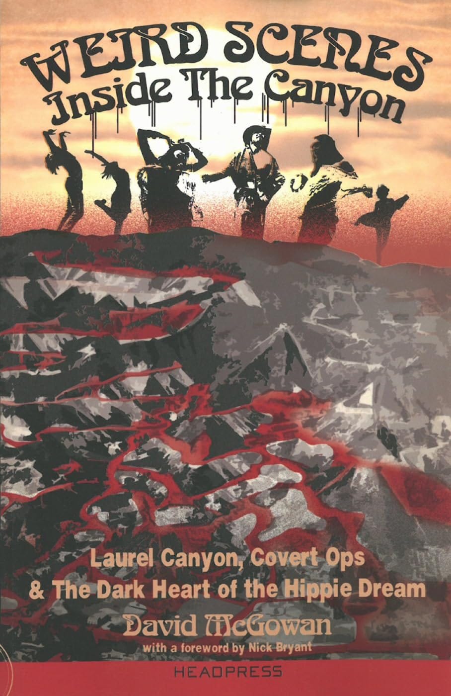 Weird Scenes Inside the Canyon: Laurel Canyon, Covert Ops & the Dark Heart  of the Hippie Dream: McGowan, David, Bryant, Nick: 8601420866638:  Amazon.com: Books