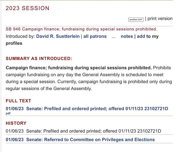 SB 946 Campaign finance; fundraising during special sessions prohibited.
Introduced by: David R. Suetterlein
SUMMARY AS INTRODUCED:
Campaign finance; fundraising during special sessions prohibited. Prohibits campaign fundraising on any day the General Assembly is scheduled to meet during a special session. Currently, campaign fundraising is prohibited only during regular sessions of the General Assembly.