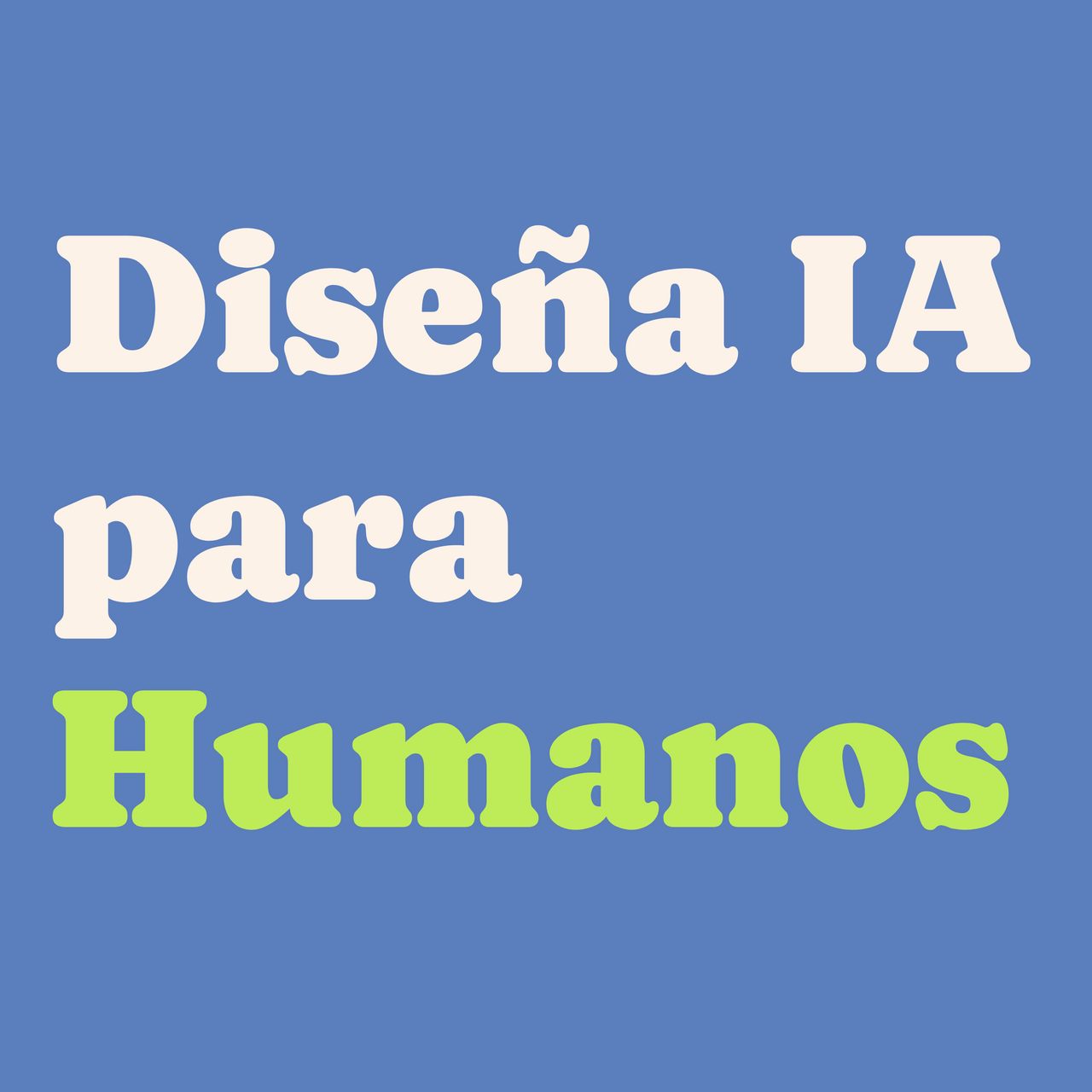 Diseña IA para Humanos