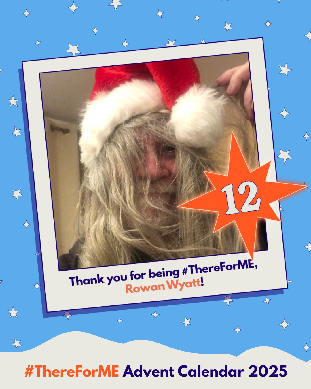 Photo of a hairy man wearing a Santa hat in a polaroid-style frame on a starry background, marked with a bright star labelled ‘11’. Text says: ‘Thank you for being #ThereForME, DecodeME team!’ and ‘Advent Calendar 2025’. Photo of a hairy man wearing a Santa hat in a polaroid-style frame on a starry background, marked with a bright star labelled ‘11’. Text says: ‘Thank you for being #ThereForME, DecodeME team!’ and ‘Advent Calendar 2025’.