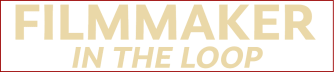 FILMMAKER IN THE LOOP