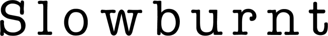 Slowburnt