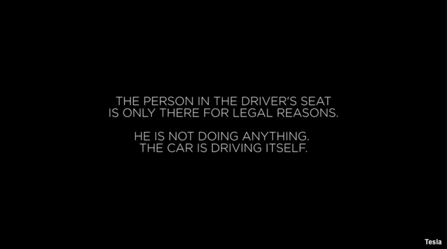 "The person in the driver's seat is only there for legal reasons. He is not doing anything. The car is driving itself." "The person in the driver's seat is only there for legal reasons. He is not doing anything. The car is driving itself."