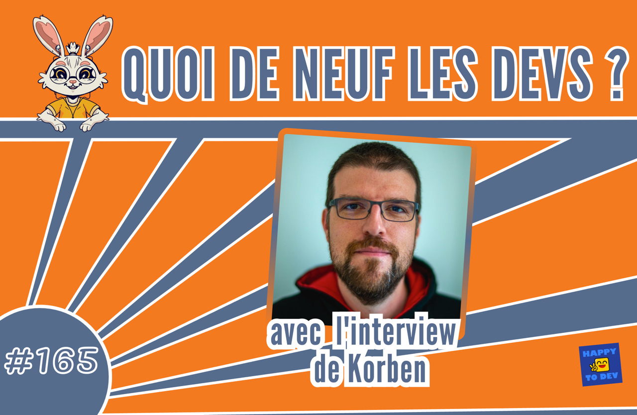 Quoi de neuf les devs? #165 - Veille tech et l'interview de Korben