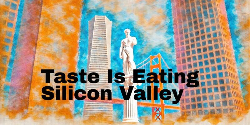 Taste is Eating Silicon Valley. | Robert Leduc