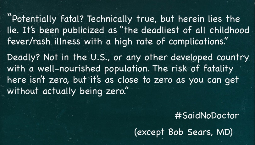 Bob Sears is wrong. Measles is certainly deadly in the United States, just like it is everywhere else, and as there are more and more cases, there will be more and more deaths. The risk will only be close zero when measles is finally eradicated.
