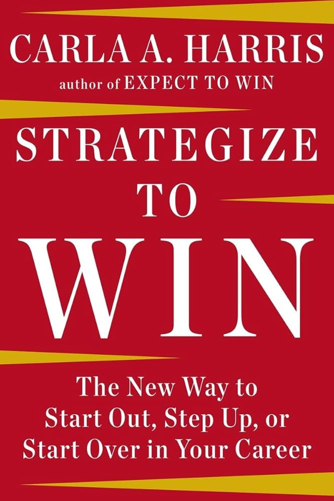 Strategize to Win: The New Way to Start Out, Step Up, or Start Over in Your  Career: 9781594633058: Harris, Carla A.: Books - Amazon.com