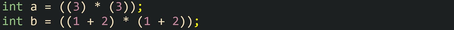 int a = ((3) * (3)); int b = ((1 + 2) * (1 + 2));