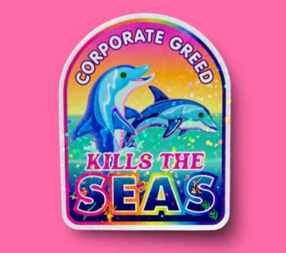 "Corporate greed kills the seas" dolphin sticker, "Feed the needy not the greedy" Strawberry Shortcake mug, "Abort the patriarchy" kitten sticker