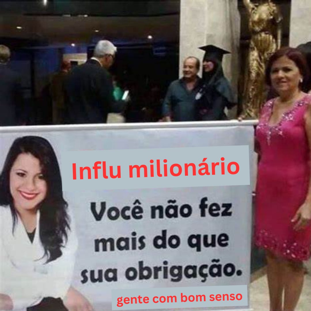 Montagem do meme da senhora segurando uma faixa com os dizeres: influ milionário, você não fez mais do que sua obrigação. ass: gente com bom senso