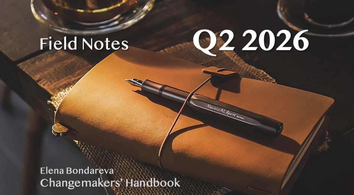 Field Notes on Changemaking (Q2 2026)