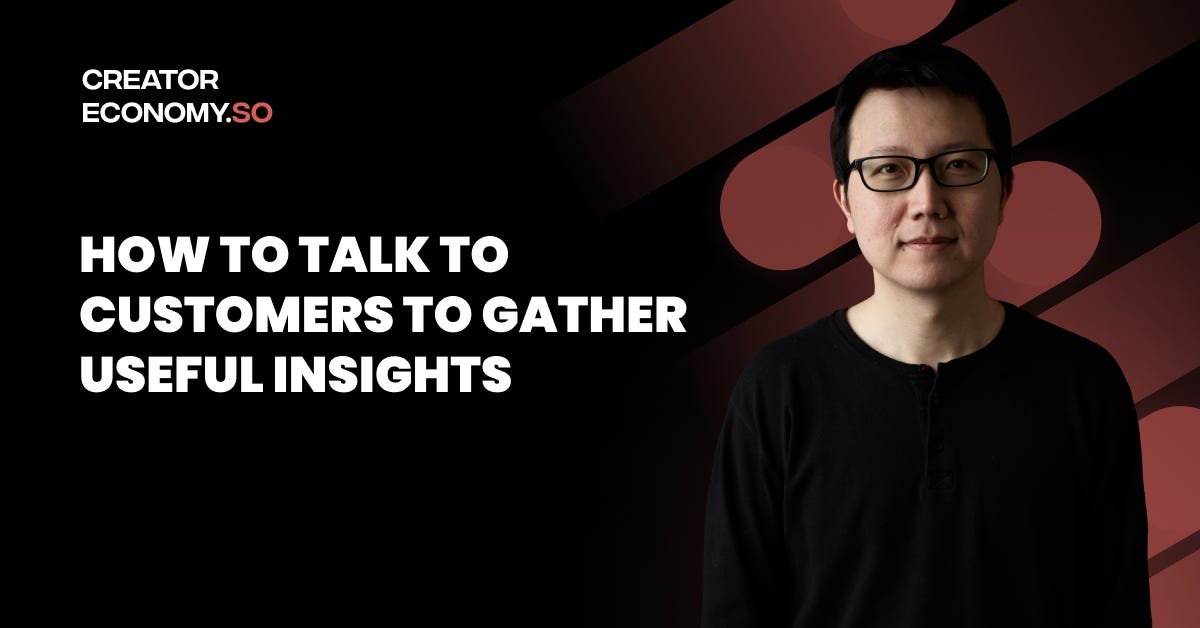 How to Talk to Customers to Gather Useful Insights