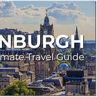 The Ultimate Edinburgh Travel Guide: What to know, where to go, and how to make the most of your visit
