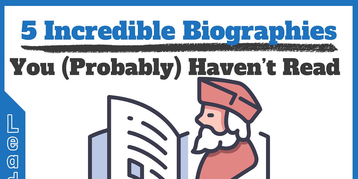 5 Incredible Biographies You (Probably) Haven’t Read