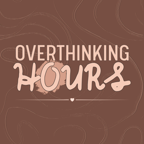 Overthinking Hours