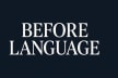 Before Language