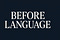 Before Language