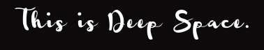Deep Space