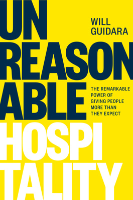 Unreasonable Hospitality: The Remarkable Power of Giving People More Than  They Expect by Will Guidara | Goodreads