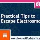 Practical Tips to Escape Electrosmog from the World Council for Health
