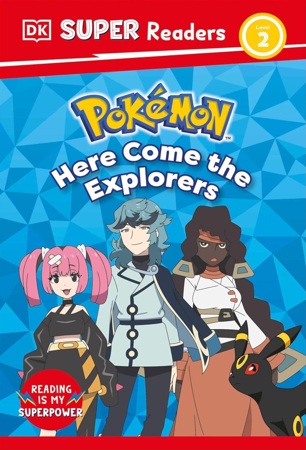 Cover of Pokémon: Here Come the Explorers from DK Super Readers Level 2, featuring three colorful new Pokémon characters standing confidently with an Umbreon at their side. The background has a bright blue geometric pattern, and a red badge at the bottom reads “Reading is my superpower.”