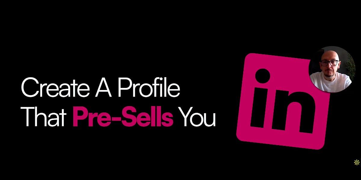 A LinkedIn Profile That PRE-SELLS for you - by Dean Seddon