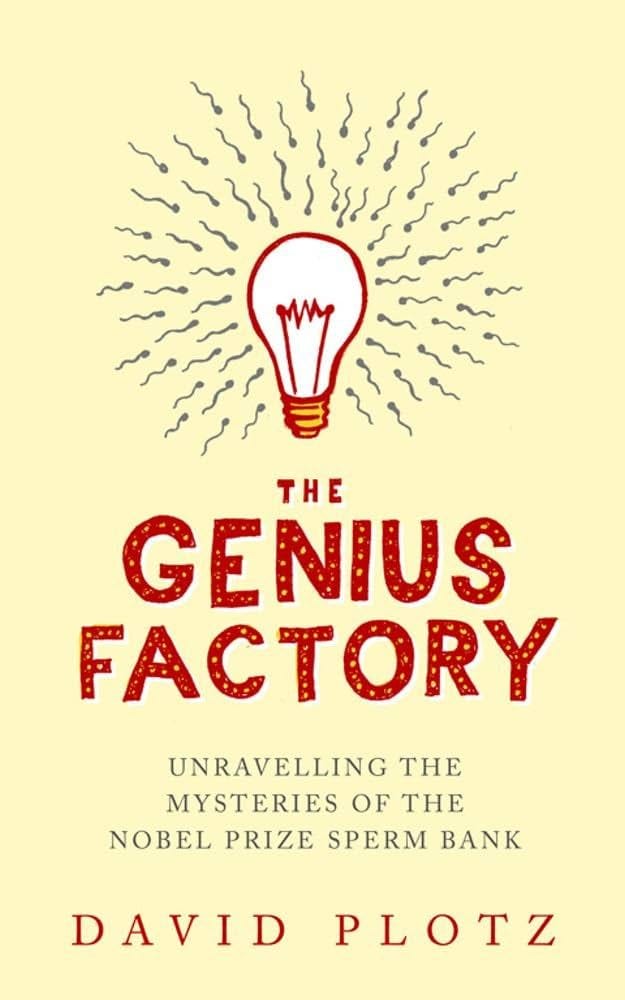 The Genius Factory: Unravelling the Mystery of the Nobel Prize Sperm Bank : Plotz, David: Amazon.sg: Books The Genius Factory: Unravelling the Mystery of the Nobel Prize Sperm Bank : Plotz, David: Amazon.sg: Books