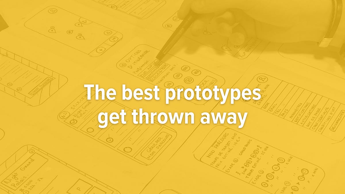 The best prototypes get thrown away (6 minute read)