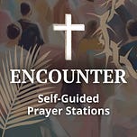 Encounter | Self-Guided Prayer Stations
