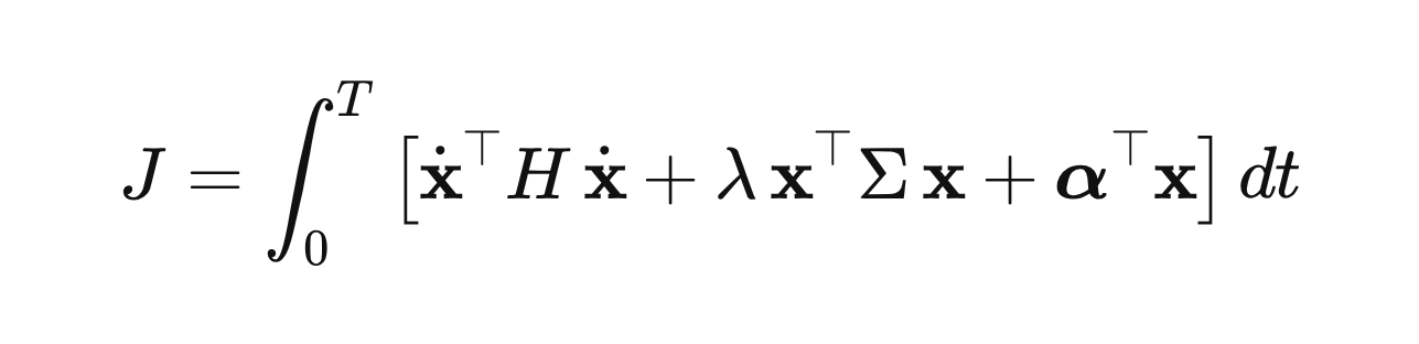 J = \int_0^T \left[\dot{\mathbf{x}}^\top H\, \dot{\mathbf{x}} + \lambda\,\mathbf{x}^\top \Sigma\, \mathbf{x} + \boldsymbol{\alpha}^\top \mathbf{x}\right] dt