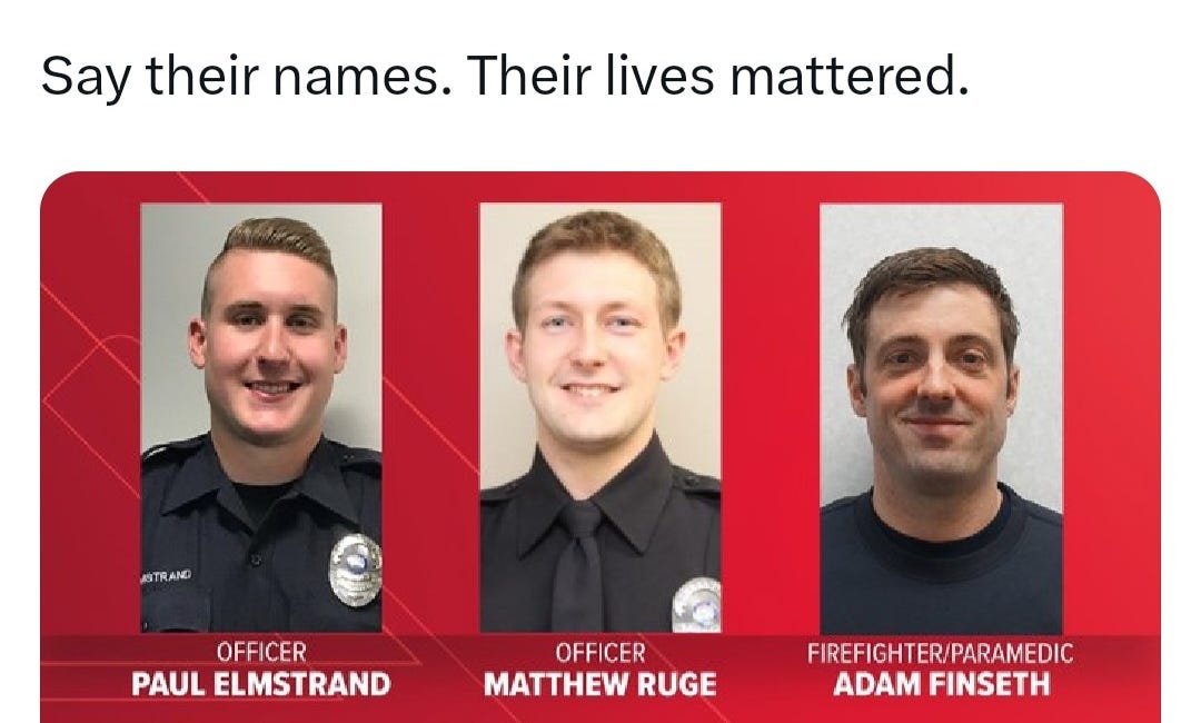 Do not forget them! Officers Matthew Ruge, 27, and Paul Elmstrand, 27, along with 40-year-old paramedic and firefighter Adam Finseth were shot dead in Minnesota; it is time we HANG people who shoot