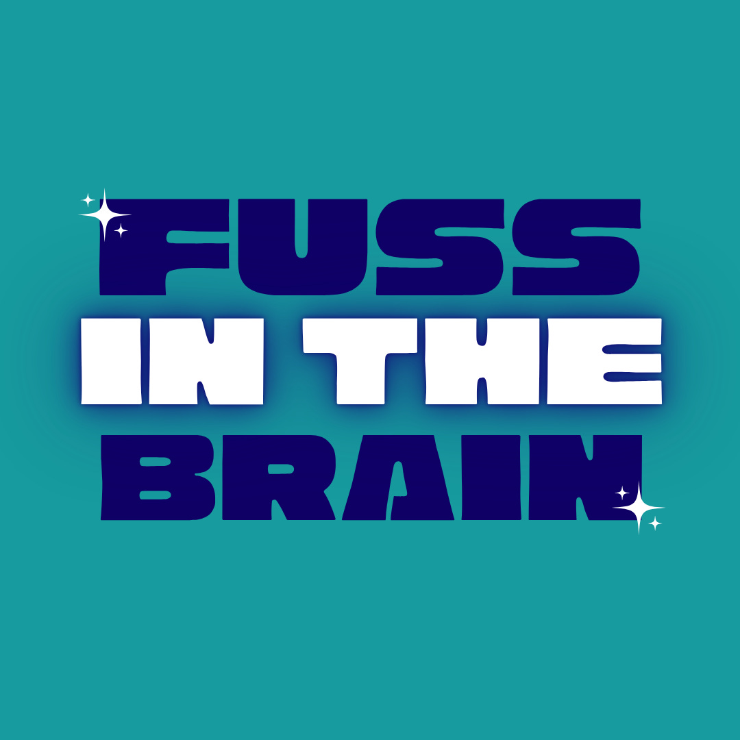 Fuss In The Brain