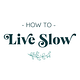 How To Live Slow with Rachelle